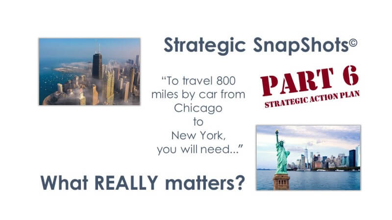 Strategic SnapShots: What REALLY Matters - Part 6 Strategic Action Plan